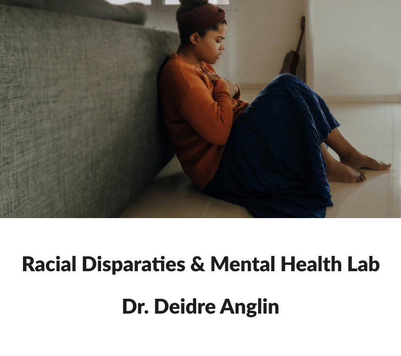 Racial Disparities & Mental Health Lab Dr. Deidre Anglin