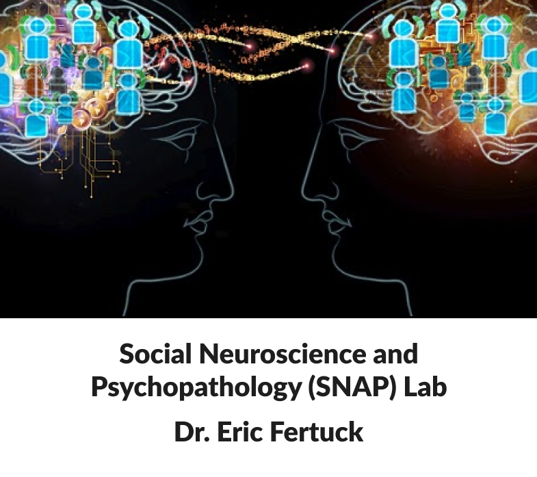 Social Neuroscience and Psychopathology (SNAP) Lab.  Dr. Eric Fertuck