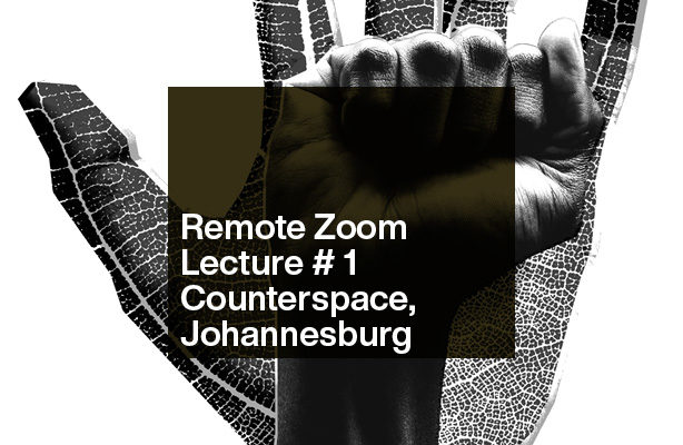 lecture graphic fist and leaf with text: Remote Zoom Lecture #1 Counterspace, Johannesburg
