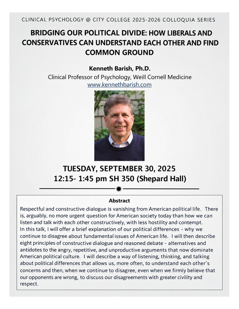 Talk by Kenneth Barish, Ph.D, who is a clinical professor of psychology at Weill Cornell Medicine. The talk is titled: BRIDGING OUR POLITICAL DIVIDE: HOW LIBERALS AND CONSERVATIVES CAN UNDERSTAND EACH OTHER AND FIND COMMON GROUND. 