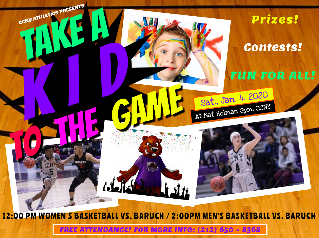 The City College of New York Athletics Department invites staff, students, area parents and their children to attend its home men’s and women’s basketball game against Baruch College on Saturday, January 4th, 2020 as part of their “Take A Kid to the Game” promotion
