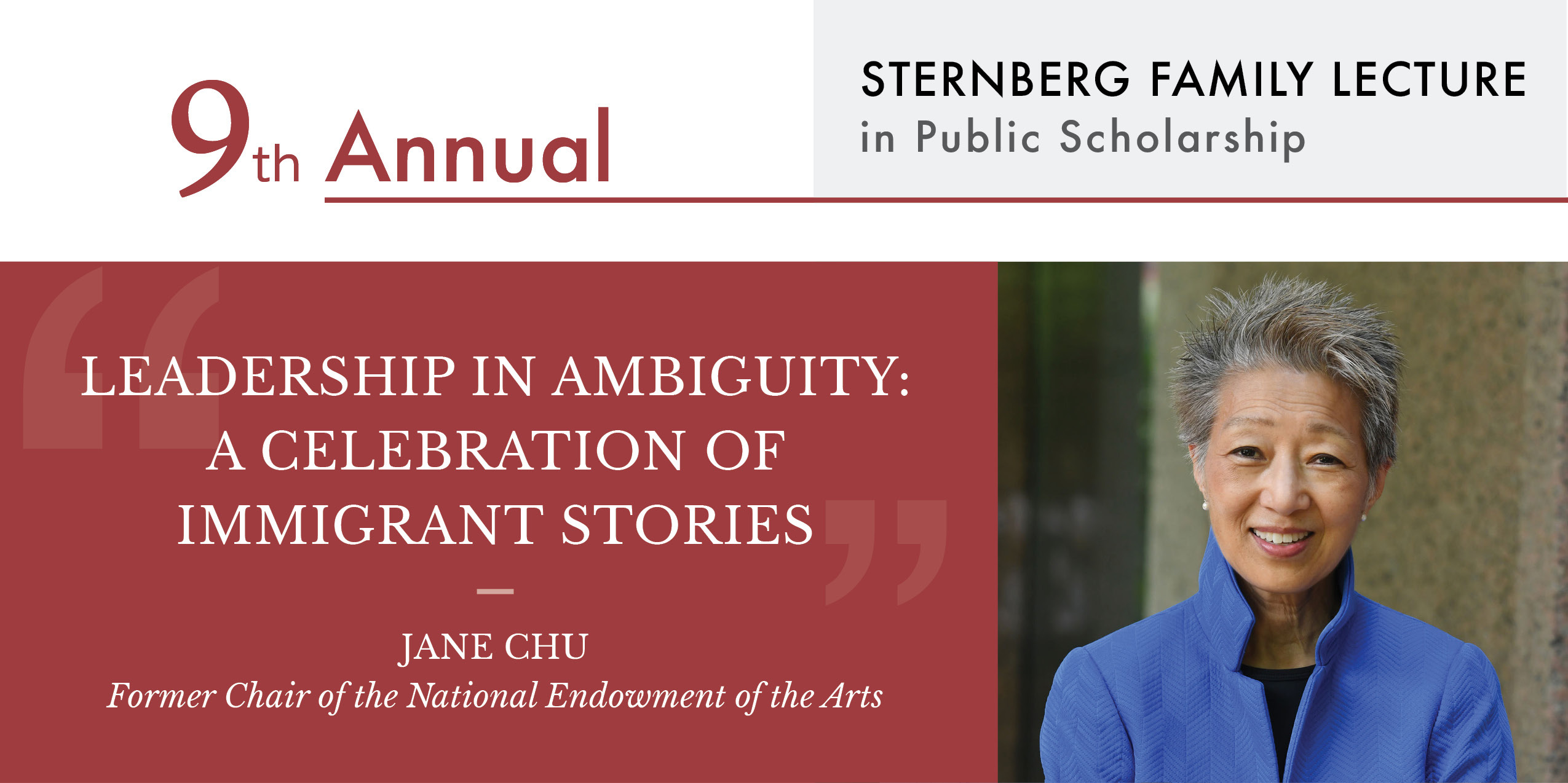9th Sternberg Family Lecture in Public Scholarship. Leadership in Ambiguity: A Celebration of Immigrant Stories. Jane Chu, Former Chair of the National Endowment of the Arts