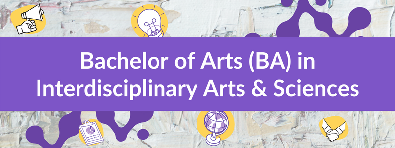 Bachelor of Arts (BA) in Interdisciplinary Arts & Sciences