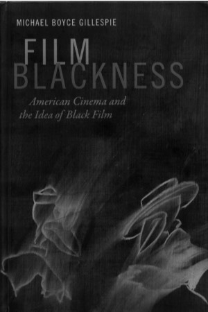 Film Blackness: American Cinema and the Idea of Black Film