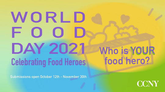World Food Day 2021, Celebrating Food Heroes. Who is Your food hero? Submissions open October 12-November 30th, CCNY
