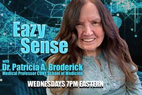 EazySense with Dr. Patricia Broderick, medical professor at the CUNY School of Medicine, on Wednesdays at 7 p.m. Eastern.