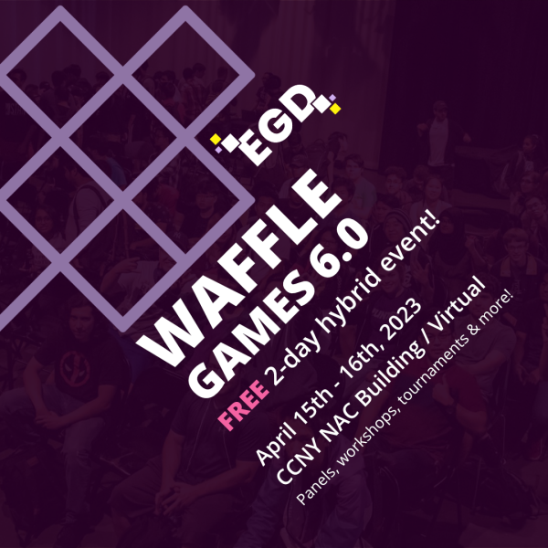 EGD Collective's Waffle Games 6.0 is a 2-day hybrid event that takes place in CCNY's NAC building and virtually in April  15-16.