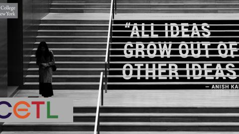 A women going downstairs. All ideas grow out of other ideas. Kapoor quote. CETL and CCNY logos.